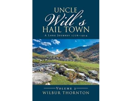 Livro Uncle Wills Hail Town A Long Journey 17761914 de Wilbur Thornton (Inglês)