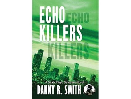 Livro Echo Killers A Dickie Floyd Detective Novel de Danny R Smith (Inglês)
