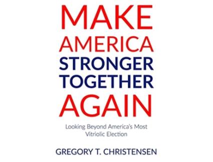 Livro Make America Stronger Together Again Looking Beyond Americas Most Vitriolic Election de Gregory T Christensen (Inglês)