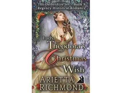 Livro Lady Theodoras Christmas Wish Regency Historical Romance The Derbyshire Set Volume 8 de Arietta Richmond (Inglês)