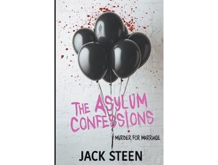 Livro The Asylum Confessions Murder for Marriage The Asylum Confession Files de Jack Steen (Inglês)