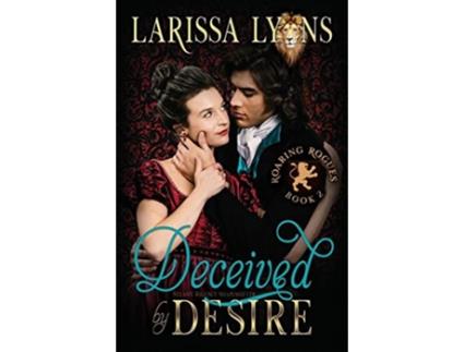 Livro Deceived by Desire Steamy Regency Shapeshifter Roaring Rogues Regency Shifters de Larissa Lyons (Inglês)