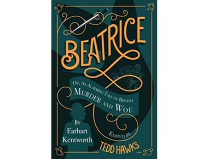 Livro Beatrice An Alarming Tale of British Murder and Woe The Beatrice Case Files de Tedd Hawks Tedd Hawks (Inglês)
