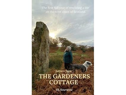 Livro Letters from The Gardeners Cottage The first full year of rewilding a life on the west coast of Scotland de Sl Sourwine (Inglês)