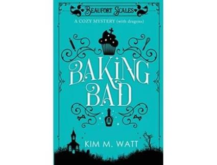 Livro Baking Bad A Cozy Mystery With Dragons 1 Beaufort Scales Mystery de Kim M M Watt (Inglês)
