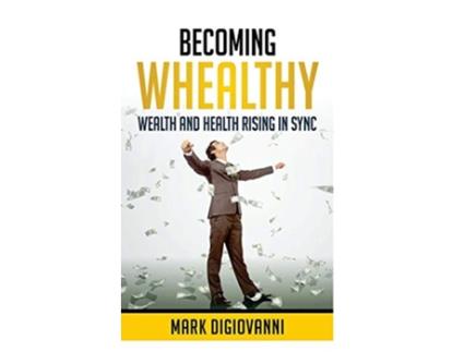 Livro Becoming Whealthy Wealth and Health Rising in Sync de Mark DiGiovanni (Inglês)