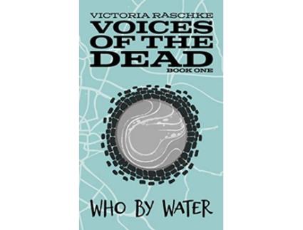 Livro Who by Water Voices of the Dead Book One de Victoria Raschke (Inglês)