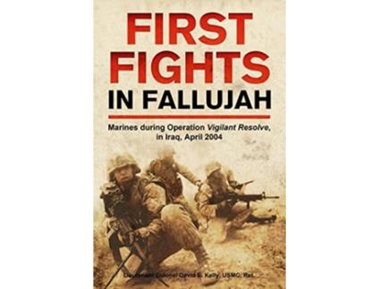 Livro First Fights in Fallujah de Ret Lt Col David E Kelly Usmc (Inglês - Capa Dura)