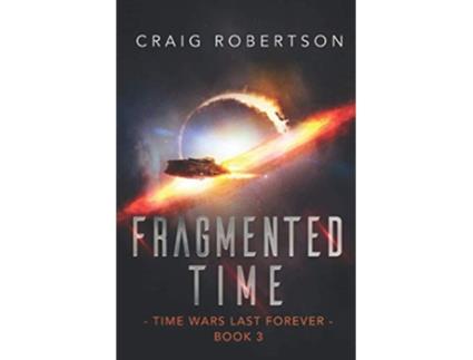 Livro Fragmented Time Time Wars Last Forever Book 3 de CRAIG ROBERTSON (Inglês)