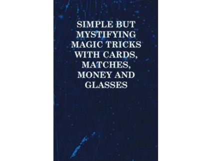 Livro Simple But Mystifying Magic Tricks with Cards Matches Money and Glasses de Anon (Inglês)
