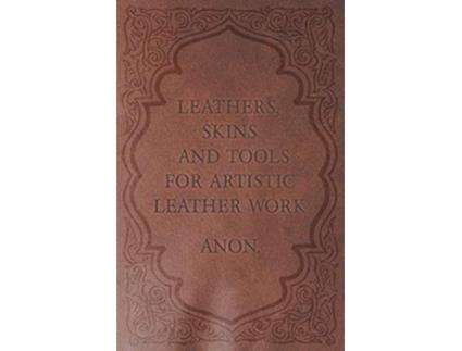 Livro Leathers Skins and Tools for Artistic Leather Work de Anon (Inglês)