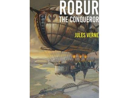 Livro Robur the Conqueror a science fiction novel by Jules Verne published in 1886 and also known as The Clipper of the Clouds de Jules Verne (Inglês)
