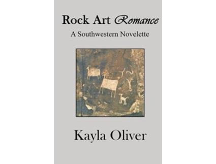 Livro Rock Art Romance A Southwestern Novelette de Kayla Oliver (Inglês)