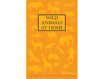 Livro Wild Animals At Home de Ernest Thompson Seton (Inglês)