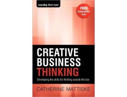 Livro Creative Business Thinking Developing the skills for thinking outside the box Learning ShortTake de Catherine Mattiske (Inglês)