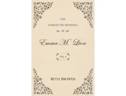 Livro The Unselected Journals of Emma M Lion Vol 6 de Beth Brower (Inglês)