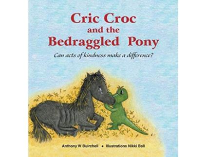 Livro Cric Croc and the Bedraggled Pony de Anthony Buirchell Nikki Ball (Inglês)