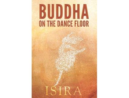 Livro Buddha on the Dance Floor de Isira Sananda (Inglês)