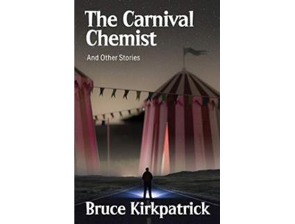 Livro The Carnival Chemist and Other Stories de Bruce Kirkpatrick (Inglês)