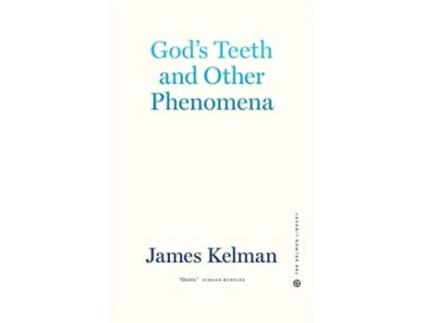 Livro Gods Teeth And Other Phenomena de James Kelman (Inglês - Capa Dura)