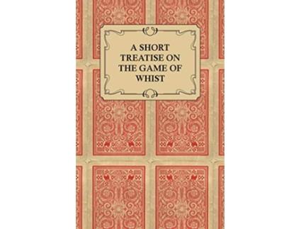Livro A Short Treatise on the Game of Whist Containing the Laws of the Game de Anon (Inglês)