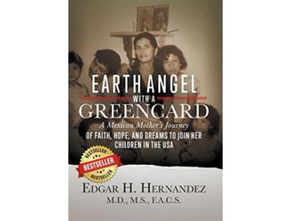 Livro Earth Angel with a Green Card A Mexican Mothers Journey of Faith Hope and Dreams to Join her Children in the USA de Edgar H Hernandez (Inglês)