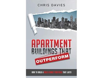 Livro Apartment Buildings that Outperform How To Build A MultiFamily Portfolio That Lasts de Chris Davies (Inglês)