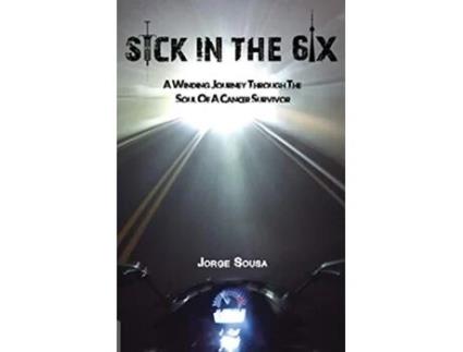 Livro Sick in the 6ix A Winding Journey through the Soul of a Cancer Survivor de Jorge Sousa (Inglês)