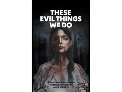 Livro These Evil Things We Do A Novel Four Novellas Encyclopocalypse Originals de Mick Garris (Inglês)