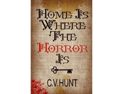 Livro Home Is Where the Horror Is de C V Hunt (Inglês)