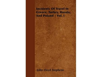 Livro Incidents Of Travel In Greece Turkey Russia And Poland Vol I de John Lloyd Stephens (Inglês)