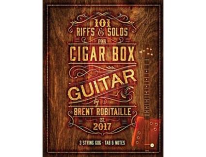 Livro 101 Riffs Solos for Cigar Box Guitar Essential Lessons for 3 String Slide Cigar Box Guitar de Brent C Robitaille (Inglês)