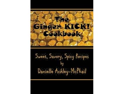 Livro The Ginger KICK Cookbook de Danielle Ackley-Mcphail (Inglês)