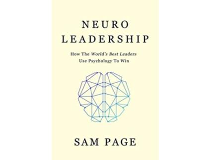 Livro NeuroLeadership How The Worlds Best Leaders Use Psychology To Win de Sam Page (Inglês)