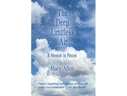 Livro The Deep Limitless Air A Memoir in Pieces de Mary Allen (Inglês)