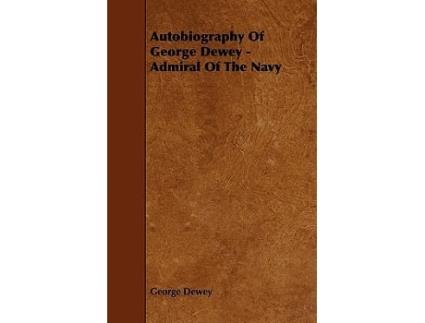 Livro Autobiography Of George Dewey Admiral Of The Navy de George Dewey (Inglês)