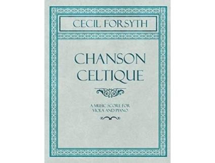Livro Chanson Celtique A Music Score for Viola and Piano de Cecil Forsyth (Inglês)