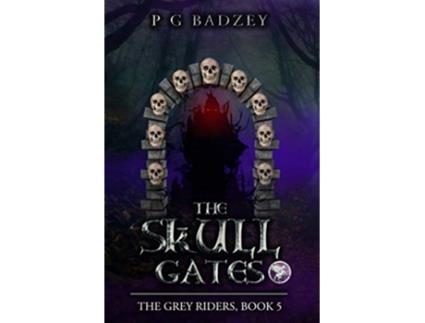 Livro The Skull Gates The Grey Riders Book 5 de P G Badzey (Inglês)