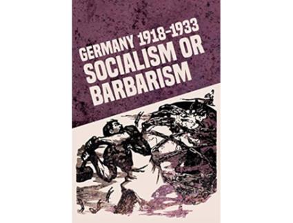 Livro Germany 19181933 Socialism or Barbarism de Rob Sewell (Inglês)