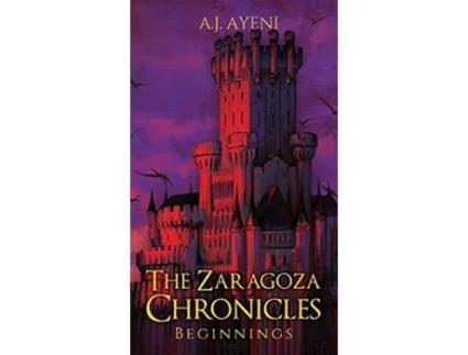 Livro The Zaragoza Chronicles Beginnings Tzc de A J Ayeni (Inglês)