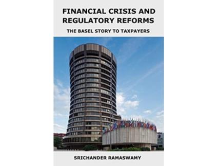 Livro Financial Crisis and Regulatory Reforms The Basel Story to Taxpayers de Srichander Ramaswamy (Inglês)