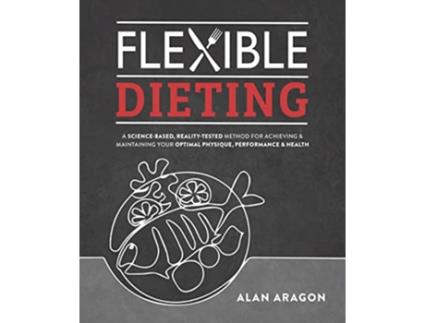 Livro Flexible Dieting de Alan Aragon (Inglês)
