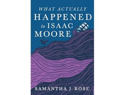 Livro What Actually Happened to Isaac Moore de Samantha J Rose (Inglês)