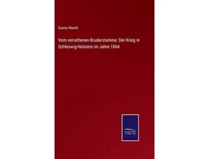 Livro Vom verrathenen Bruderstamme Der Krieg in SchleswigHolstein im Jahre 1864 German Edition de Gustav Rasch (Alemão - Capa Dura)