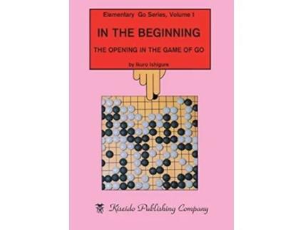Livro In the Beginning The Opening in the Game of Go Elementary Go Series de Ikuro Ishigure (Inglês)