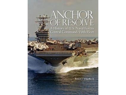 Livro Anchor of Resolve A History of US Naval Forces Central Command fifth Fleet de Robert J Schneller Naval War College (Inglês)