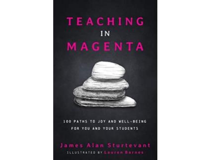 Livro Teaching in Magenta 100 Paths to Joy and Wellbeing for You and Your Students de James Alan Sturtevant (Inglês)