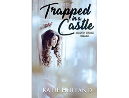 Livro Trapped in a Castle Slightly Strange Romance de Katie Holland (Inglês)