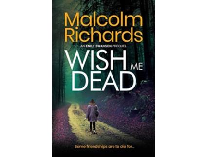 Livro Wish Me Dead A Prequel Novella The Emily Swanson Series de Malcolm Richards (Inglês)