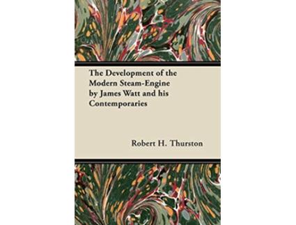 Livro The Development of the Modern SteamEngine by James Watt and his Contemporaries de Robert H Thurston (Inglês)